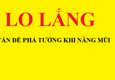 Lo lắng phẫu thuật nâng mũi phá tướng đúng hay sai?