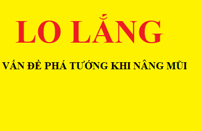 Lo lắng phẫu thuật nâng mũi phá tướng đúng hay sai?